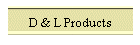 D & L Products